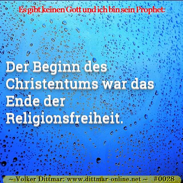 Der Beginn des Christentums war das Ende der Religionsfreiheit. 
