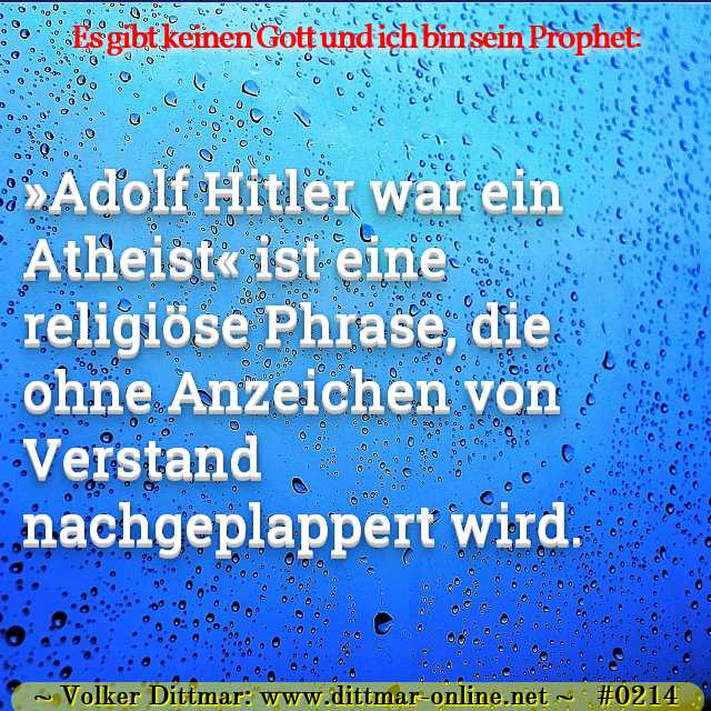 »Adolf Hitler war ein Atheist« ist eine religiöse Phrase, die ohne Anzeichen von Verstand nachgeplappert wird. 
