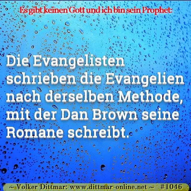 Die Evangelisten schrieben die Evangelien nach derselben Methode, mit der Dan Brown seine Romane schreibt. 