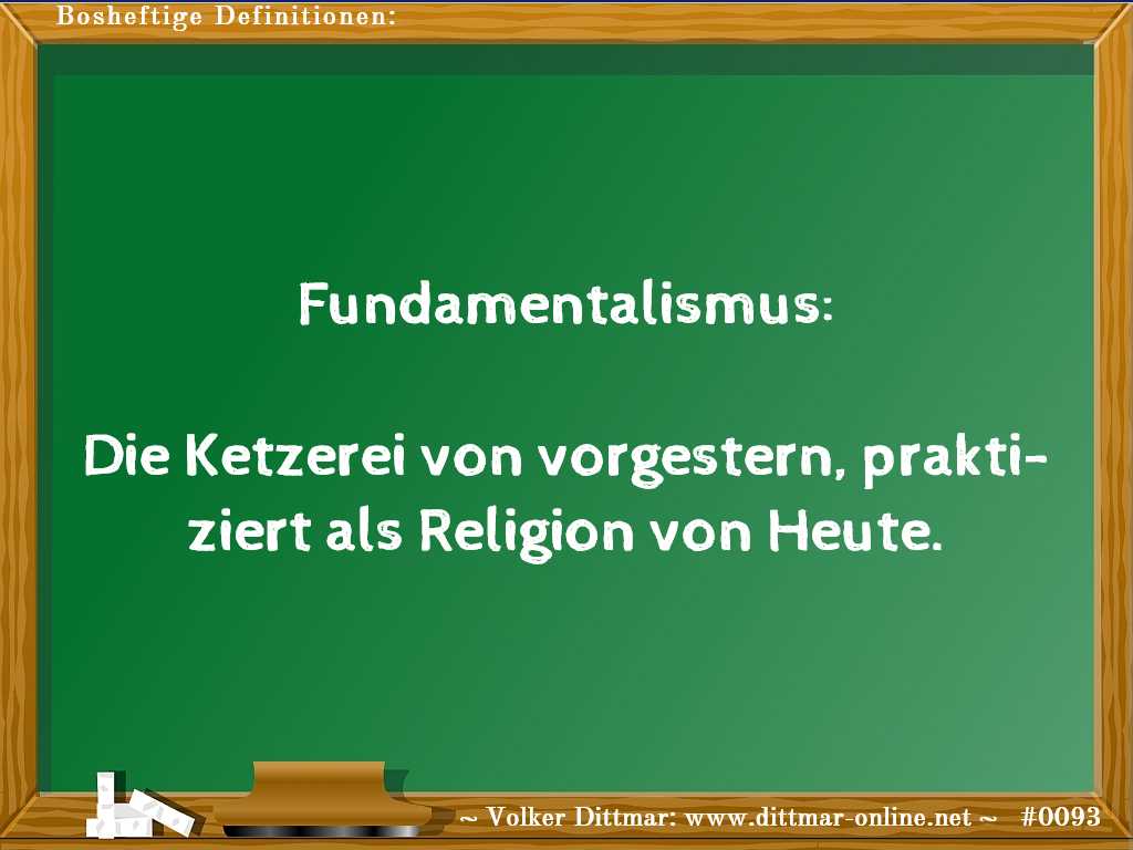 Fundamentalismus:<br><br>Die Ketzerei von vorgestern, praktiziert als Religion von Heute. 