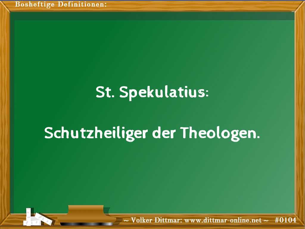 St. Spekulatius:<br><br>Schutzheiliger der Theologen. 