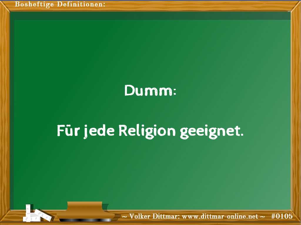 Dumm:<br><br>Für jede Religion geeignet. 