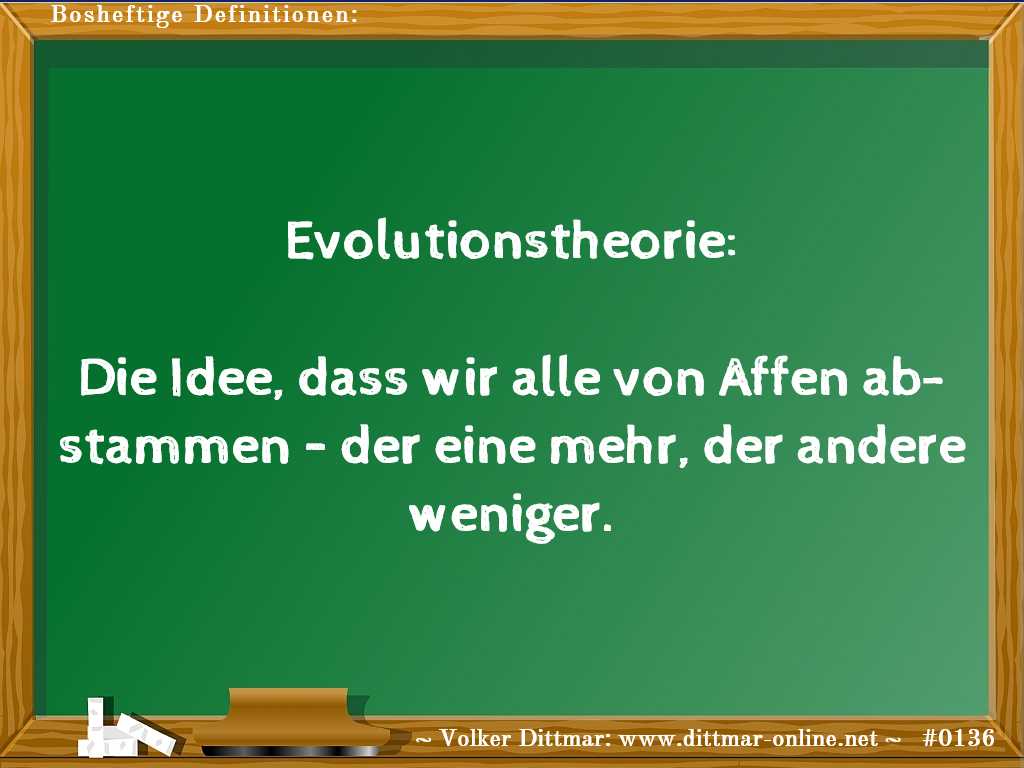 Evolutionstheorie:<br><br>Die Idee, dass wir alle von Affen abstammen – der eine mehr, der andere weniger. 