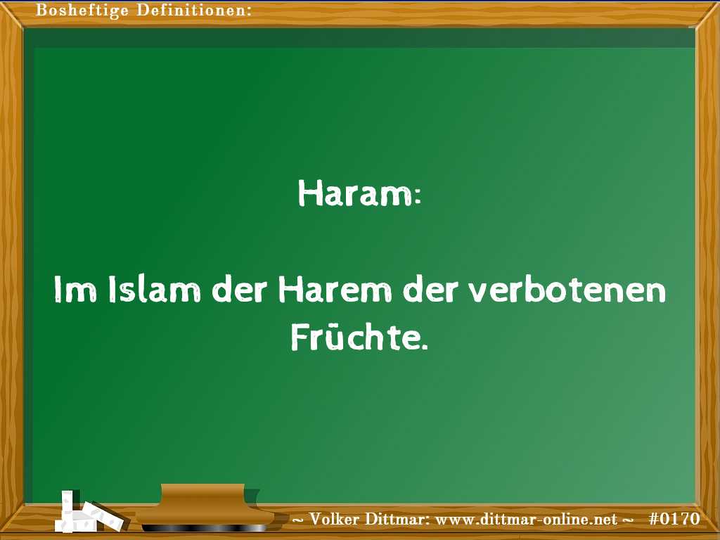 Haram:<br><br>Im Islam der Harem der verbotenen Früchte. 