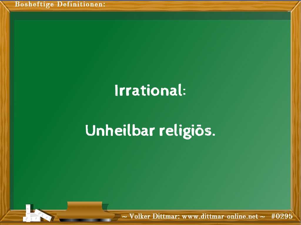Irrational:<br><br>Unheilbar religiös. 