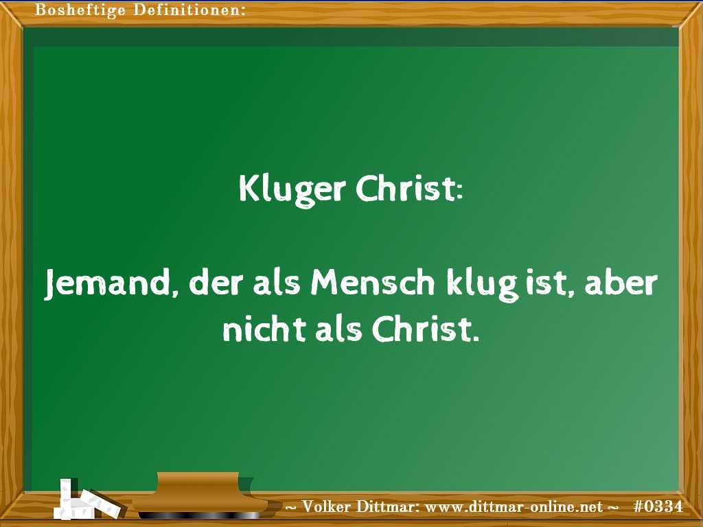 Kluger Christ:<br><br>Jemand, der als Mensch klug ist, aber nicht als Christ. 