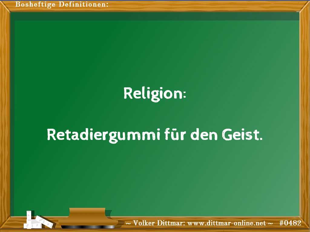 Religion:<br><br>Retadiergummi für den Geist. 