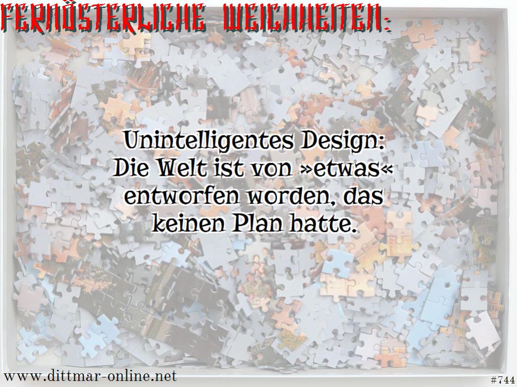 Unintelligentes Design: Die Welt ist von »etwas« entworfen worden, das keinen Plan hatte. 